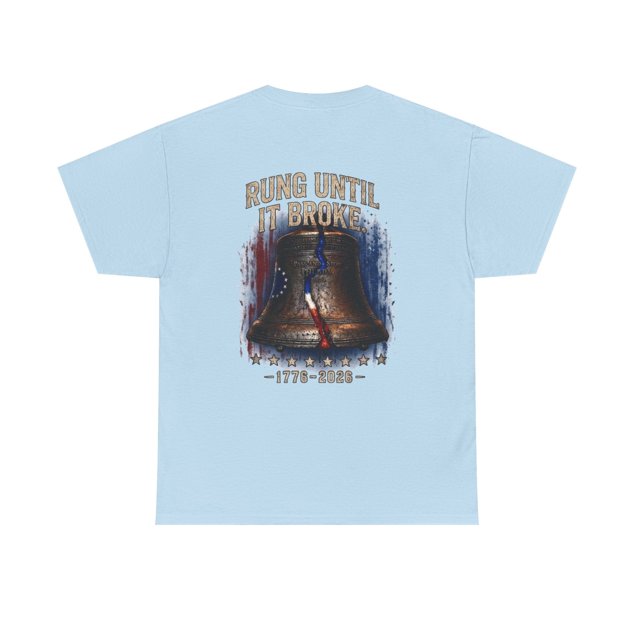 Liberty Bell "Rung Until It Broke" T-Shirt | 250th Anniversary | Limited Edition Patriotic Americana